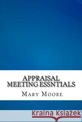 Appraisal Meeting Essntials Mary Moore 9781548535452 Createspace Independent Publishing Platform