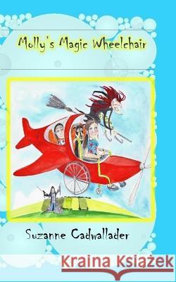 Molly's Magic Wheelchair Suzanne Cadwallader 9781548536220