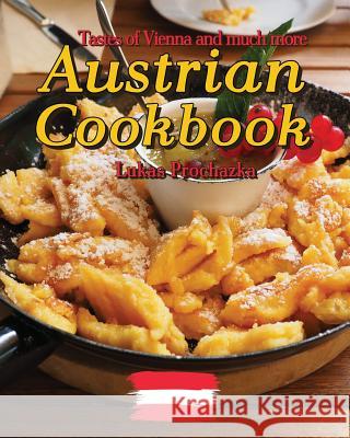 Austrian Cookbook: Tastes of Vienna and much more Prochazka, Lukas 9781548536268 Createspace Independent Publishing Platform
