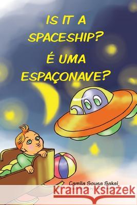 Is it a spaceship? É uma espaçonave?: Bilingual Portuguese/ English edition Kochanski, Rae 9781548536589 Createspace Independent Publishing Platform