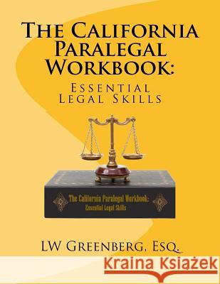 The California Paralegal Workbook: Essential Legal Skills Lw Greenber 9781548537029 Createspace Independent Publishing Platform