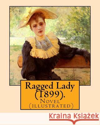 Ragged Lady (1899). By: W .D. Howells, illustrated By: A. I. Keller: Novel (illustrated) By: Arthur Ignatius Keller (1866 - 1924) Keller, A. I. 9781548537432 Createspace Independent Publishing Platform