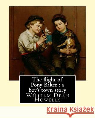 The flight of Pony Baker: a boy's town story By: W .D. Howells Illustrated By: Florence Scovel Shinn (September 24, 1871, Camden, New Jersey - O Shinn, Florence Scovel 9781548537685 Createspace Independent Publishing Platform