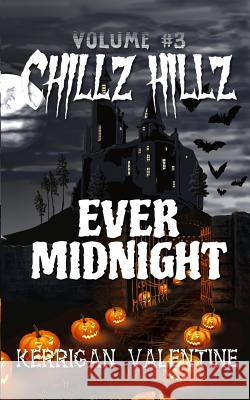 Chillz Hillz #3: Ever Midnight Kerrigan Valentine 9781548538675 Createspace Independent Publishing Platform