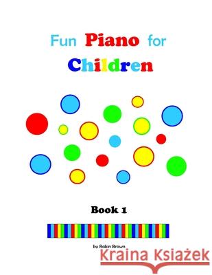 Fun Piano for Children Robin Brown 9781548539146