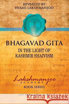 Bhagavad Gita: In the Light of Kashmir Shaivism Swami Lakshmanjoo John Hughes 9781548540166