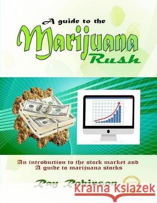 A Guide to The Marijuana Rush Robinson, Ray 9781548541873 Createspace Independent Publishing Platform