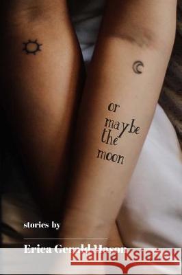 Or Maybe The Moon: Stories Mason, Erica Gerald 9781548542566