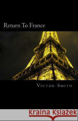 Return To France Smith, Victor B. 9781548548599 Createspace Independent Publishing Platform