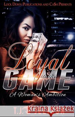 Loyal to the Game: A Woman's Worth T. J.                                    Jelissa 9781548551698 Createspace Independent Publishing Platform