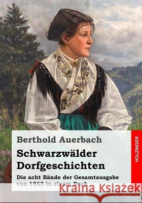 Schwarzwälder Dorfgeschichten: Die acht Bände der Gesamtausgabe von 1863 in einem Buch Auerbach, Berthold 9781548553470