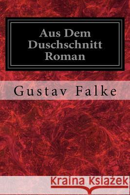 Aus Dem Duschschnitt Roman Gustav Falke 9781548553760 Createspace Independent Publishing Platform