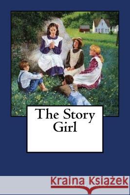 The Story Girl L. M. Montgomery 9781548556648 Createspace Independent Publishing Platform