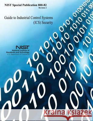 Guide to Industrial Control Systems (ICS) Security And Technology, National Institute of St 9781548557782 Createspace Independent Publishing Platform