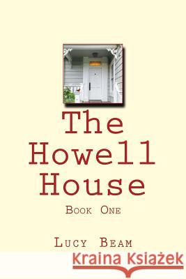 The Howell House: Book One MS Lucy Beam 9781548558154