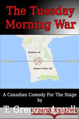 The Tuesday Morning War: a play Argall, T. Gregory 9781548559144