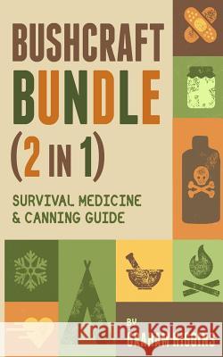 BushCraft Bundle: (2 in 1) Survival Medicine & Canning Guide Higgins, Graham 9781548559328 Createspace Independent Publishing Platform