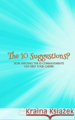 The 10 Suggestions?: How Applying The 10 Commandments Can Help Your Career Belshe-Toernblom, Judy 9781548560393