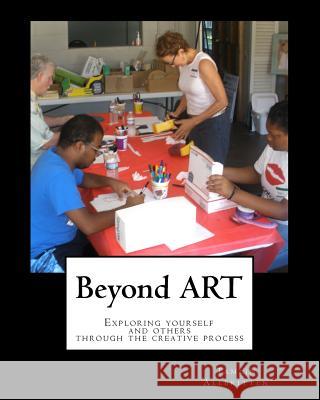 Beyond ART: Exploring yourself and others through the creative process Allbritten, Tamlin 9781548560676 Createspace Independent Publishing Platform