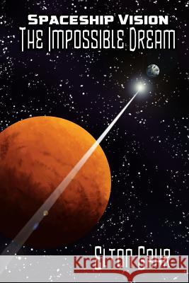Spaceship Vision: The Impossible Dream Elton J. Gahr 9781548562342 Createspace Independent Publishing Platform