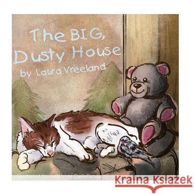 The Big, Dusty House Laura Vreeland Katherine Castellanos 9781548563127 Createspace Independent Publishing Platform