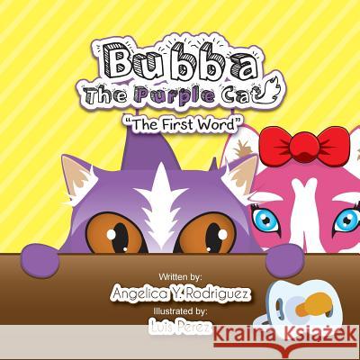 Bubba the Purple Cat: The First Word Angelica y. Rodriguez Luis Perez 9781548564681 Createspace Independent Publishing Platform