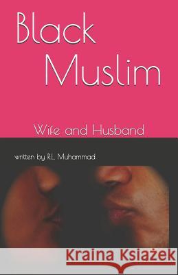 Black Muslim: Wife and Husband Rasheed L. Muhammad 9781548564858