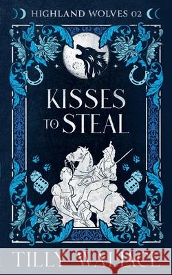 Kisses to Steal Tilly Wallace 9781548565619