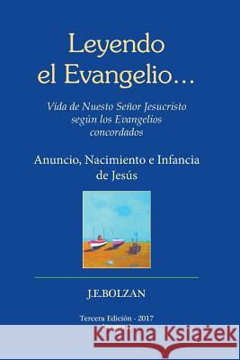 Leyendo el Evangelio... (TOMO I): Anuncio, Nacimiento e Infancia de Jesus Bolzan, Juan Enrique 9781548565831