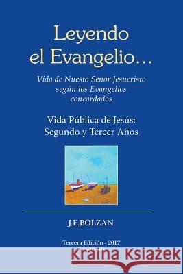 Leyendo el Evangelio... (TOMO III): Vida Publica de Jesus: Segundo y Tercer Anos Bolzan, Juan Enrique 9781548565985