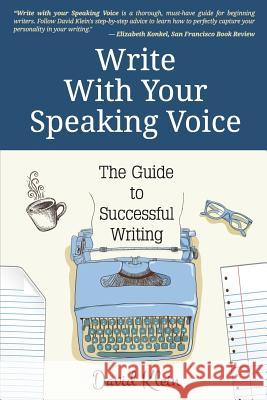 Write With Your Speaking Voice: The Guide to Successful Writing Klein, David 9781548568467 Createspace Independent Publishing Platform