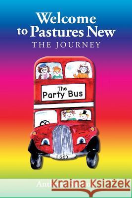 Welcome to Pastures New The Journey Skelton, Anthony 9781548575465 Createspace Independent Publishing Platform