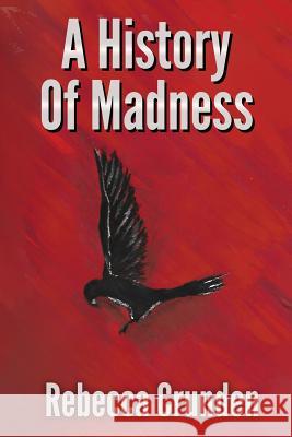 A History of Madness Rebecca Crunden Elizabeth Tanner 9781548579517 Createspace Independent Publishing Platform