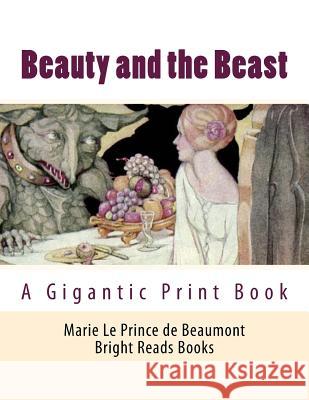 Beauty and the Beast: A Gigantic Print Book Bright Reads Books Marie Le Prince D 9781548580292 Createspace Independent Publishing Platform