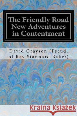 The Friendly Road New Adventures in Contentment David Grayson (Pseu Ra 9781548581640