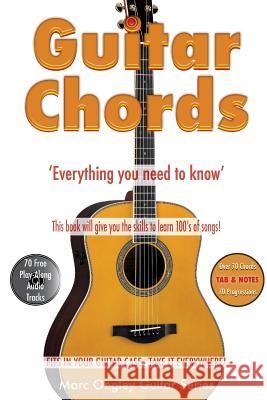 Guitar Chords: 'Everything You Need To Know' Ongley, Marc Lachlan 9781548582234 Createspace Independent Publishing Platform