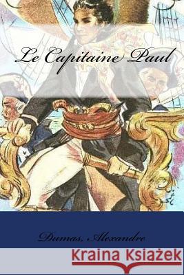 Le Capitaine Paul Dumas Alexandre Mybook 9781548586270 Createspace Independent Publishing Platform