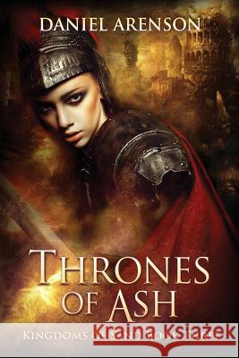Thrones of Ash: Kingdoms of Sand Book 3 Daniel Arenson 9781548586812 Createspace Independent Publishing Platform
