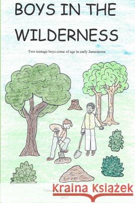 Boys in the Wilderness: Two teenage boys come of age in early Jamestown Waines, Frances Drummond 9781548588267 Createspace Independent Publishing Platform