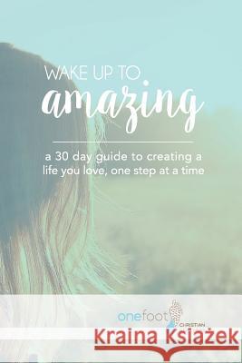 Wake Up To Amazing: Creating A Life You Love One Baby Step At A Time Allen, Danielle 9781548588670