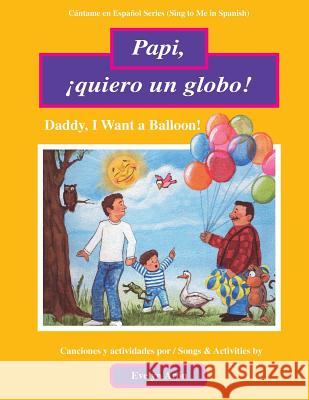 Papi, ¡quiero un globo!: Daddy, I Want a Balloon! Rojas Valdivia, Hector 9781548589493 Createspace Independent Publishing Platform