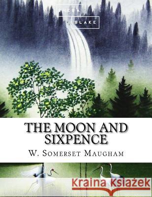 The Moon and Sixpence W. Somerset Maugham 9781548589936