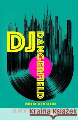 DJ Dangerfield: Musik der Liebe Eulenberg, Wolfgang 9781548589981 Createspace Independent Publishing Platform