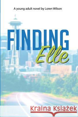 Finding Elle: A Young Adult Novel Loren Wilson 9781548590949