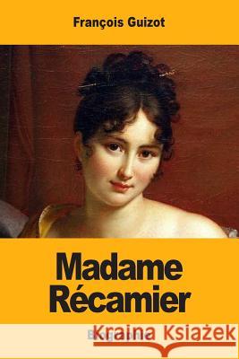 Madame Récamier Guizot, Francois Pierre Guilaume 9781548591465 Createspace Independent Publishing Platform
