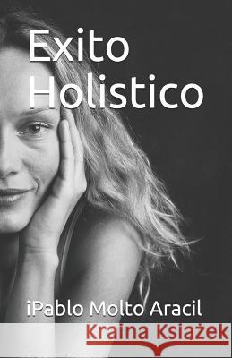 Exito Holistico Ipablo Molt 9781548591502 Createspace Independent Publishing Platform