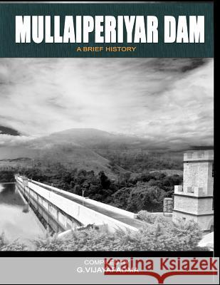 Mullai Periyar Dam: - a brief history Krishnan -., Pradeepraj Muthu 9781548592028