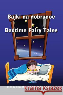 Bajki Na Dobranoc. Bedtime Fairy Tales. Bilingual Book in Polish and English: Dual Language Stories (Polish and English Edition) Svetlana Bagdasaryan 9781548593520 Createspace Independent Publishing Platform