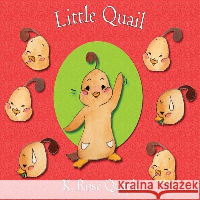 Little Quail: Little Quail and Friends Book One K. Rose Quayle 9781548594954 Createspace Independent Publishing Platform