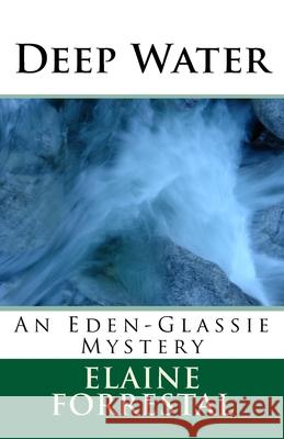 Deep Water: An Eden-Glassie Mystery Elaine Forrestal 9781548597689 Createspace Independent Publishing Platform